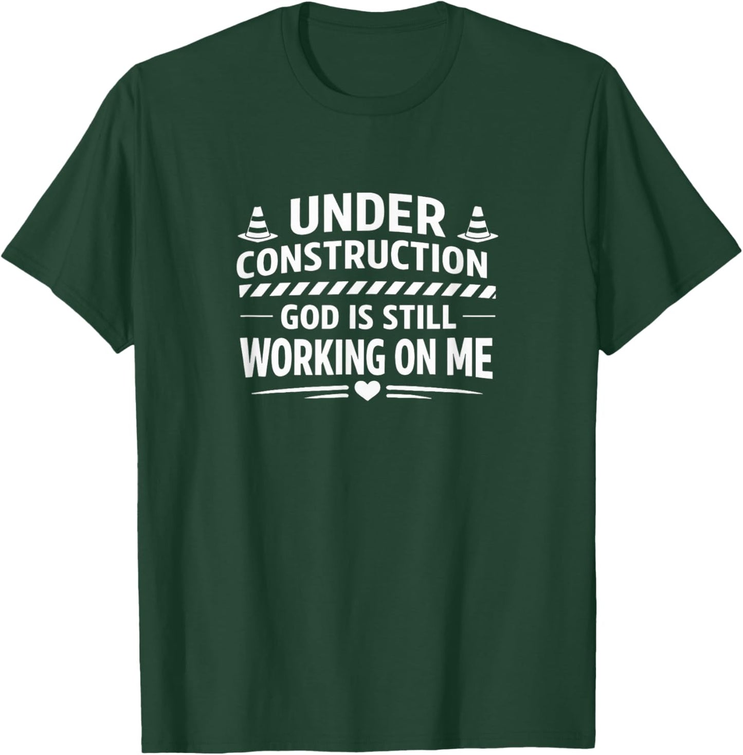 Under Construction - God is Still Working On Me T-Shirt - T-Shirt | Forest