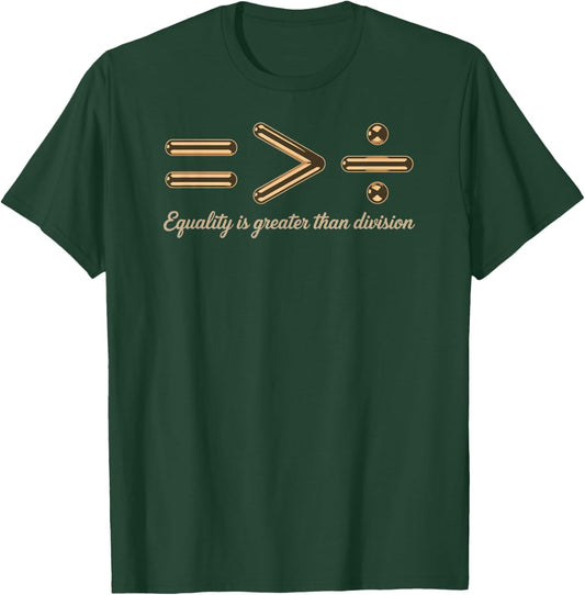 Equality is Greater Than Division Black History T-Shirt - T-Shirt | Forest