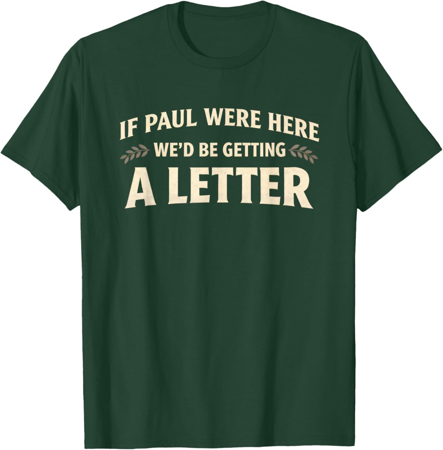 If Paul were Here We'd Be Getting A Letter Funny Christian T-Shirt - T-Shirt | Forest