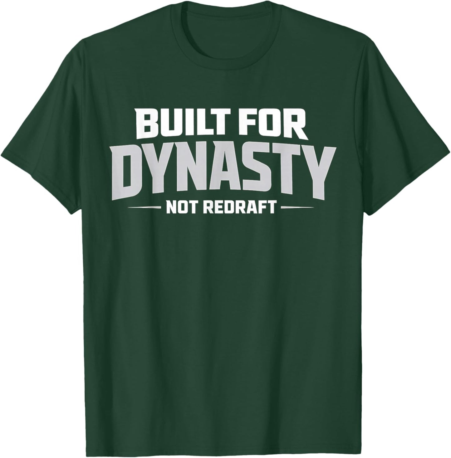 Built for Dynasty, Not Redraft Fantasy Football League Fans T-Shirt - T-Shirt | Forest