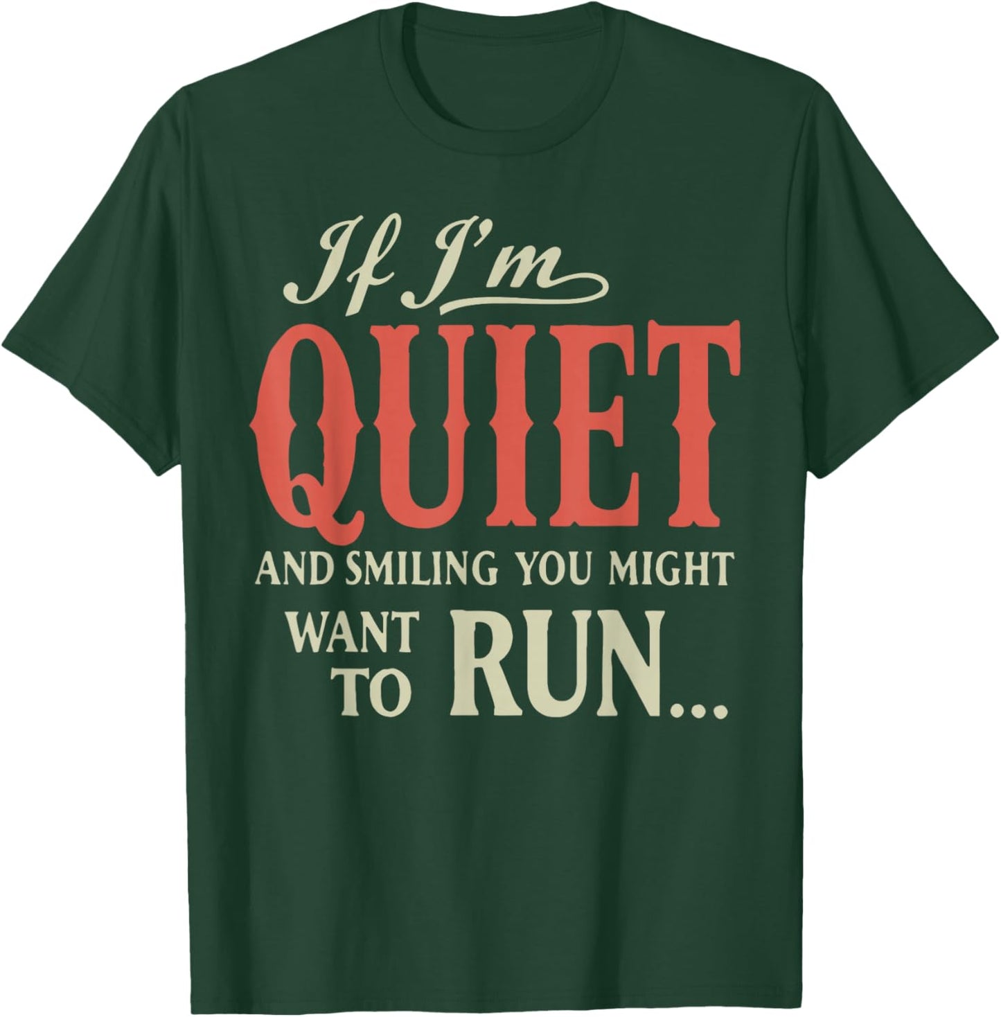 If I'm Quiet and Smiling You Might Want to Run T-Shirt - T-Shirt | Forest