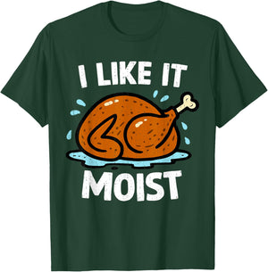 Turkey I Like It Moist Funny Thanksgiving Couple Men Women T-Shirt - T-Shirt | Forest