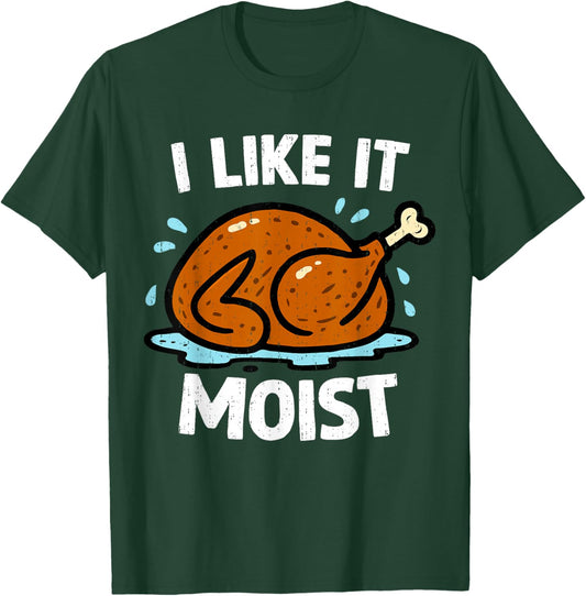 Turkey I Like It Moist Funny Thanksgiving Couple Men Women T-Shirt - T-Shirt | Forest