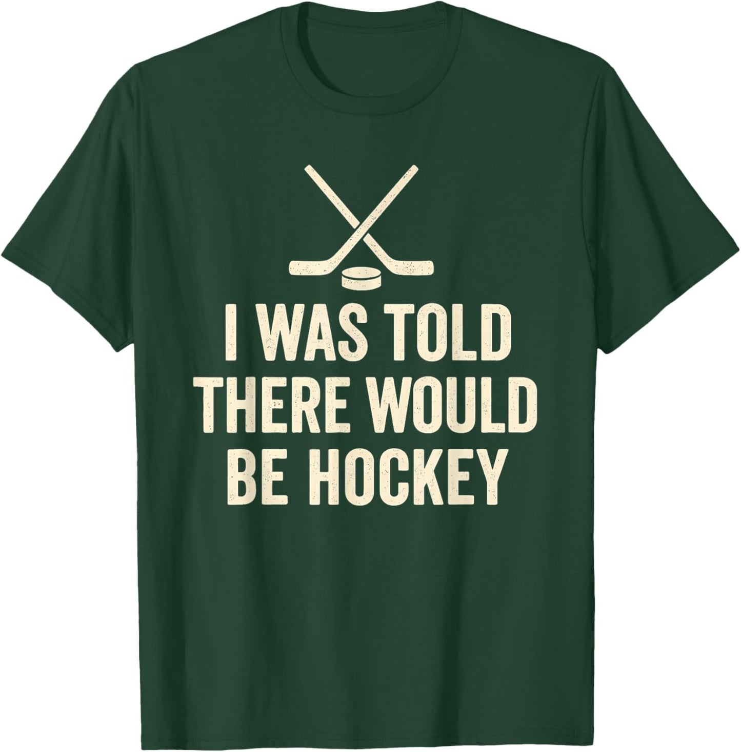 I was Told There Would Be Hockey Sarcastic Fan Quote T-Shirt - T-Shirt | Forest
