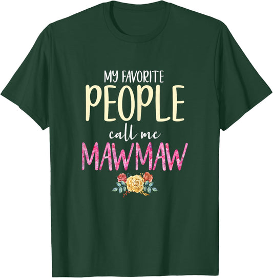 My Favorite People Call Me Mawmaw Floral Flowers Maw-Maw T-Shirt - T-Shirt | Forest