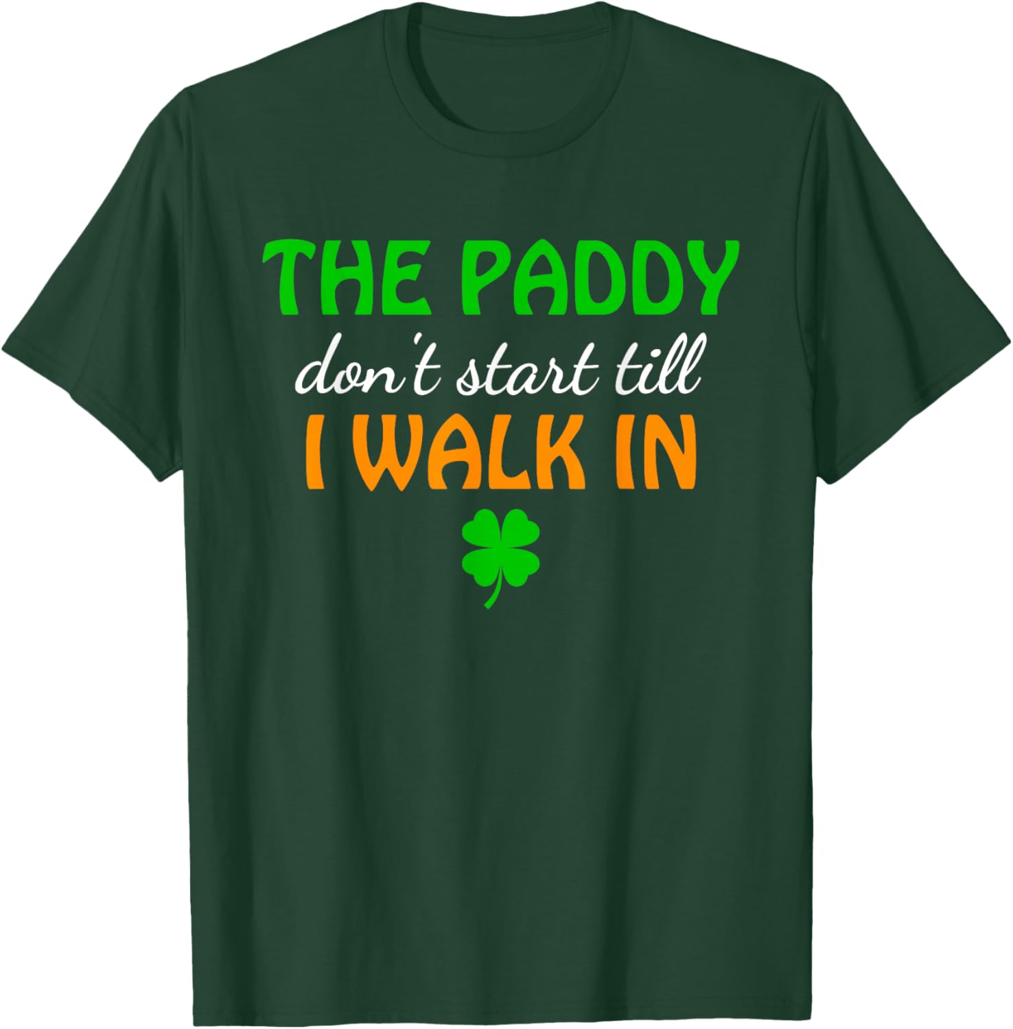 The Paddy, Don't Start Till I Walk in T-Shirt - T-Shirt | Forest