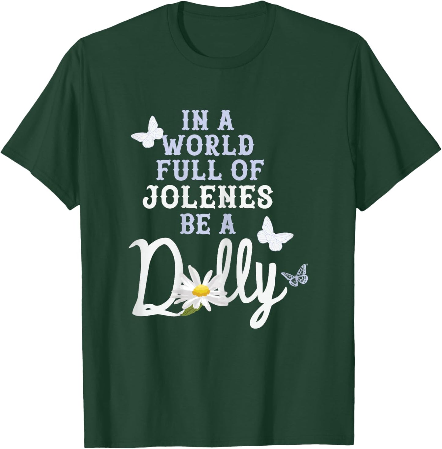 Dolly Parton in A World Full of Jolenes Be A Dolly Daisy T-Shirt - T-Shirt | Forest