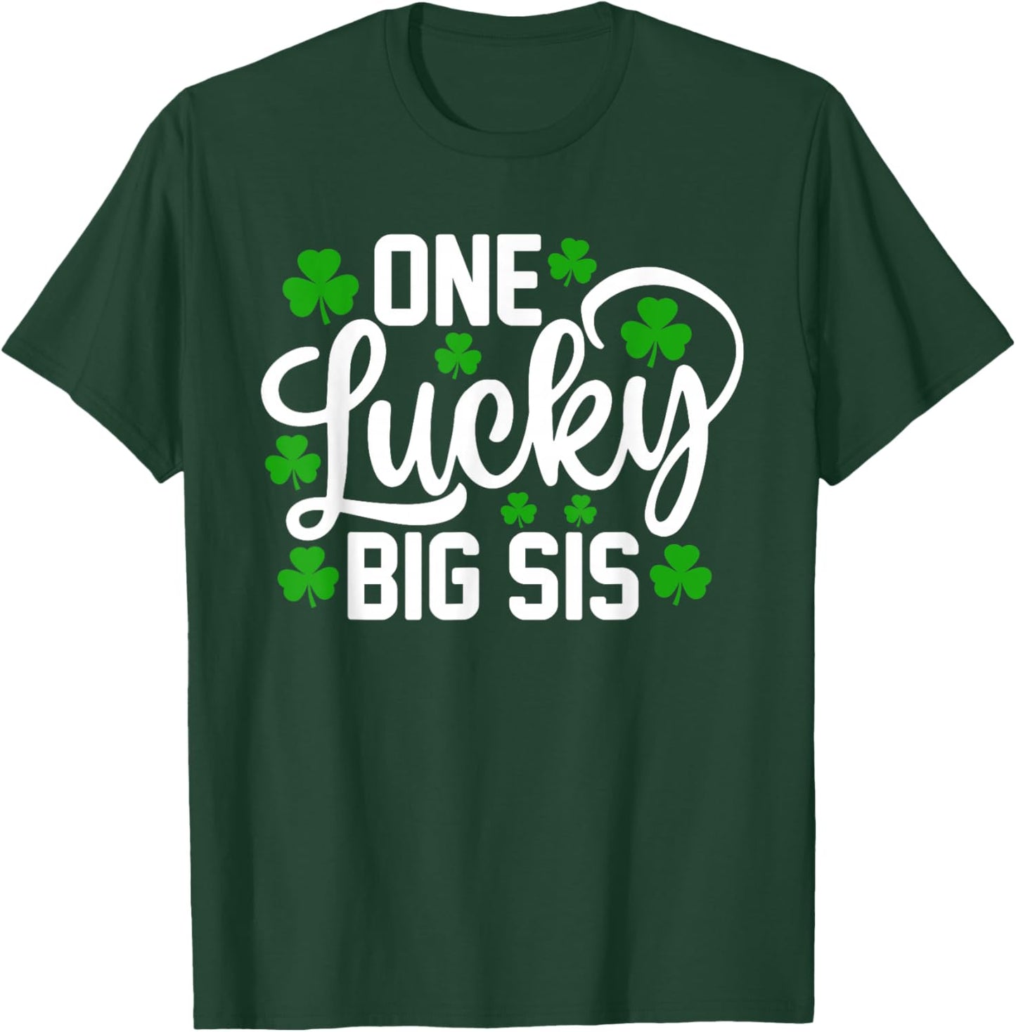 One Lucky Big Sis Funny St Patrick's Day Shamrocks T-Shirt - T-Shirt | Forest