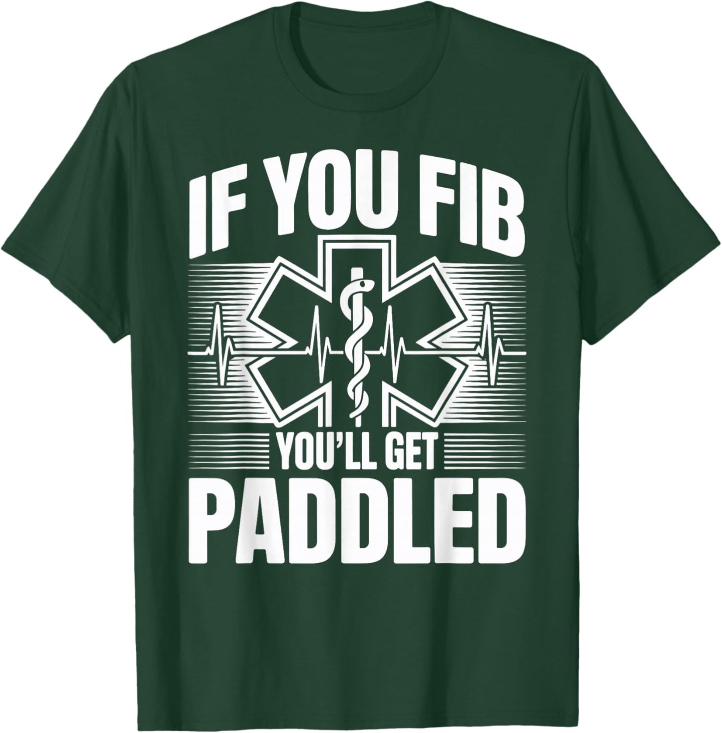 Funny EMT Paramedic If You Fib You'll Get Paddled T-Shirt - T-Shirt | Forest