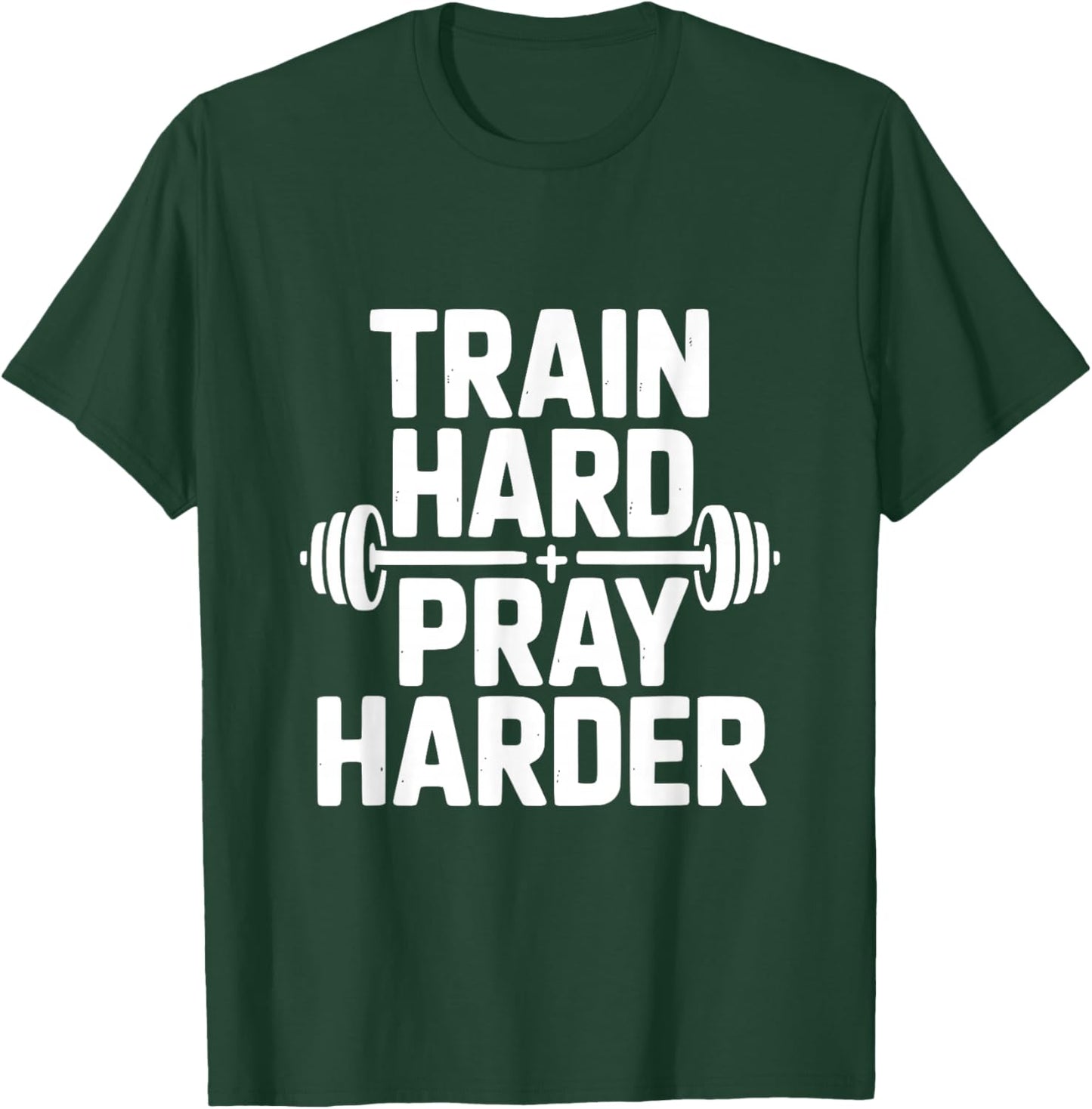 Train Hard Pray Harder Motivational Gym Fitness T-Shirt - T-Shirt | Forest