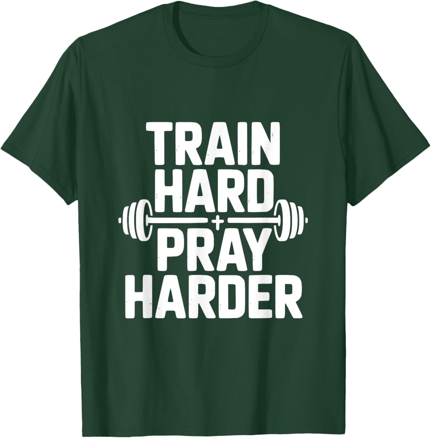 Train Hard Pray Harder Motivational Gym Fitness T-Shirt - T-Shirt | Forest