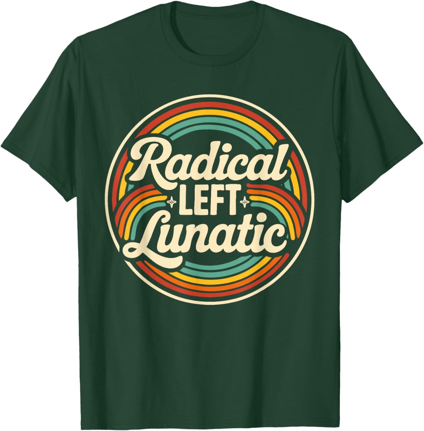 Radical Left Lunatic Retro Rainbow Political Humor T-Shirt - T-Shirt | Forest