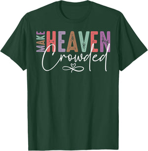 Make Heaven Crowded Faith for Church, Bible Group T-Shirt - T-Shirt | Forest