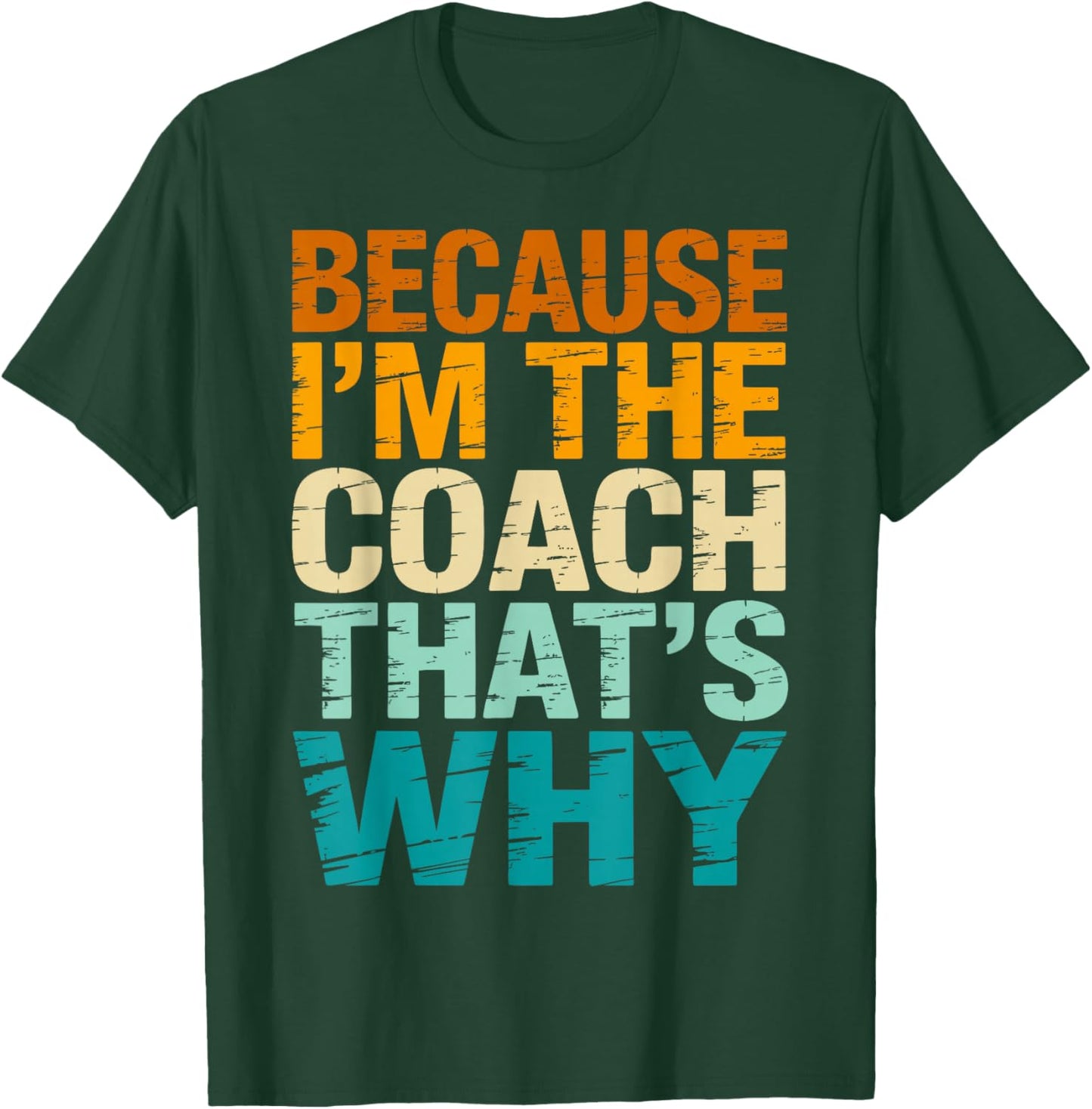 Because I'm The Coach That's Why Funny Coaching Sports T-Shirt - T-Shirt | Forest