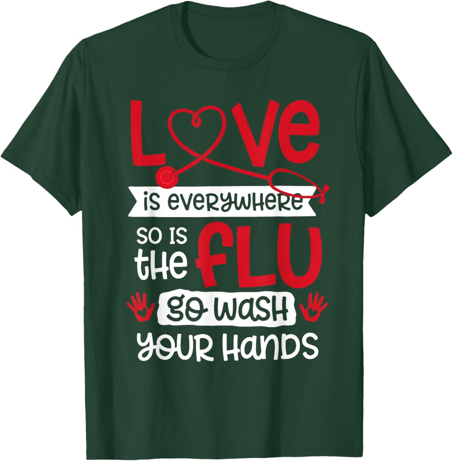 Love is Everywhere But So is The Flu Wash Your Hands Nurse T-Shirt - T-Shirt | Forest