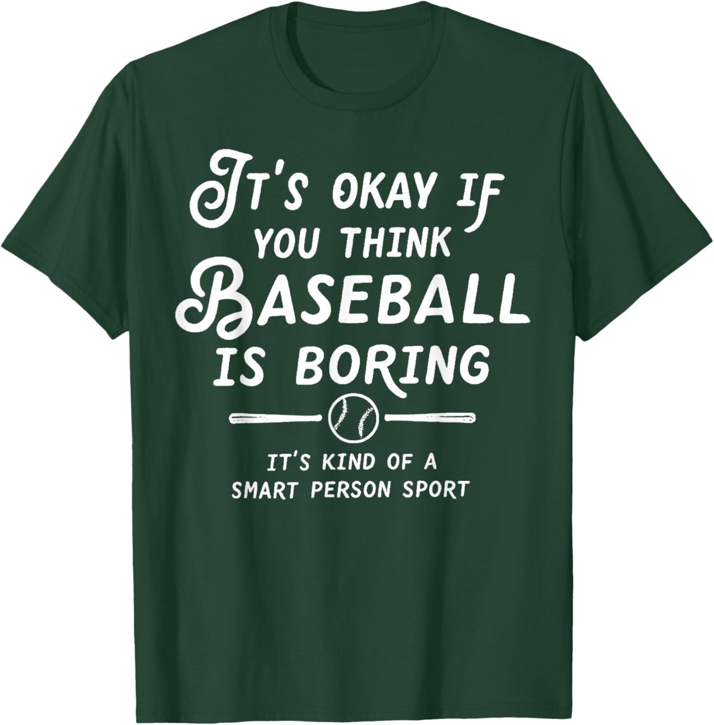 It's Okay If You Think Baseball is Boring It's Kind of A T-Shirt - T-Shirt | Forest