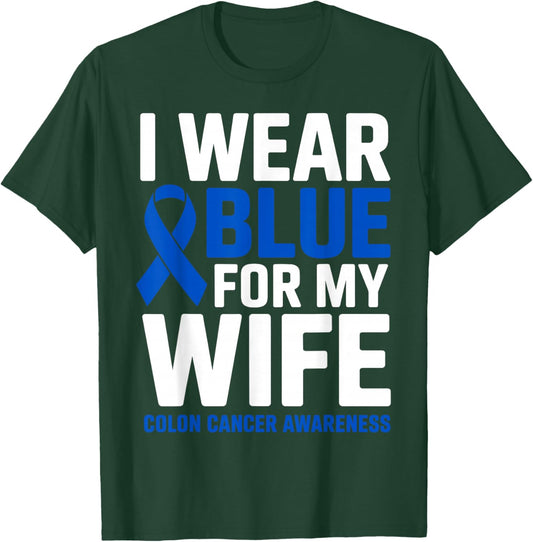 I Wear Blue for My Wife Colon Cancer Awareness Month Ribbon T-Shirt - T-Shirt | Forest