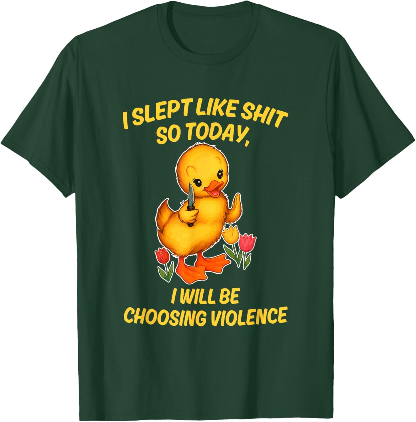 I Slept Like Sht So Today I Will Be Choosing Violence Duck T-Shirt - T-Shirt | Forest