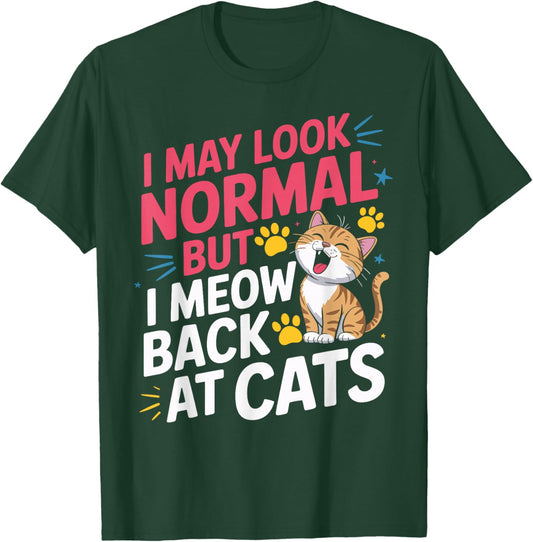 Cat Lover I May Look Normal But I Meow Back at Cats T-Shirt - T-Shirt | Forest