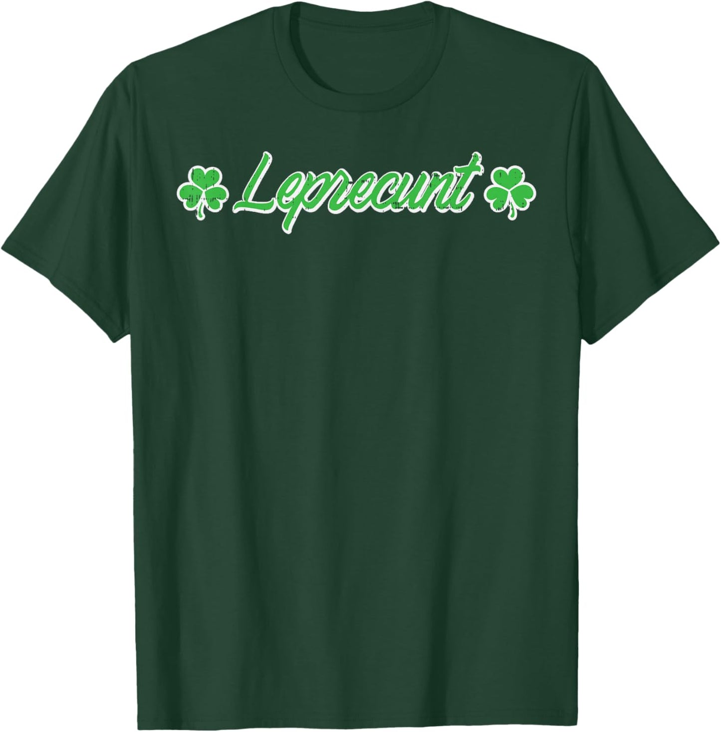 St Patricks Day Leprecunt Funny Saint Paddys Irish Men Women T-Shirt - T-Shirt | Forest