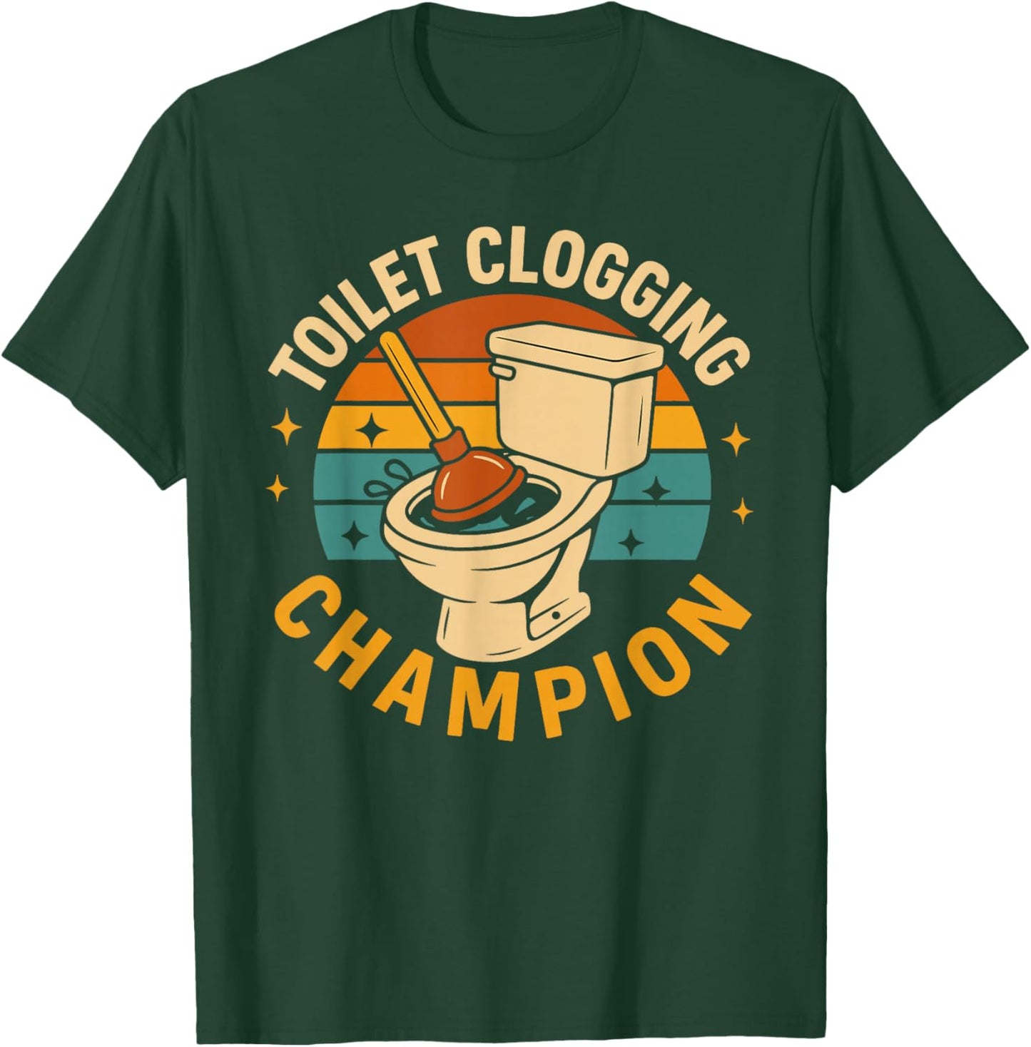 Toilet Clogging Champion Funny Bathroom Clogger Quote Humor T-Shirt - T-Shirt | Forest