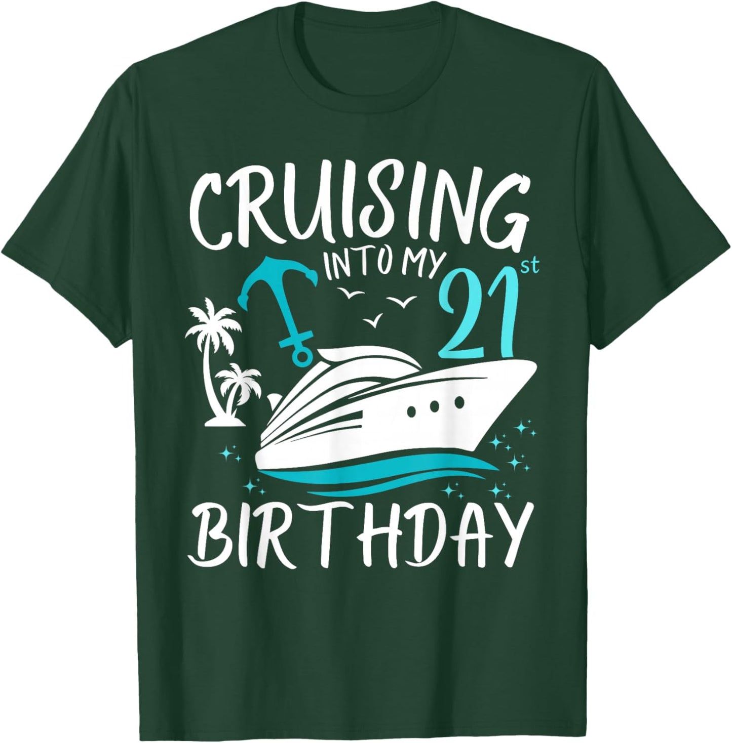 Cruising Into My 21st Cruise Vacation 21 Years Old Birthday T-Shirt - T-Shirt | Forest