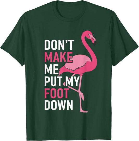 Toddler Flamingo Costume, Don’t Make Me Put My Foot Down T-Shirt - T-Shirt | Forest