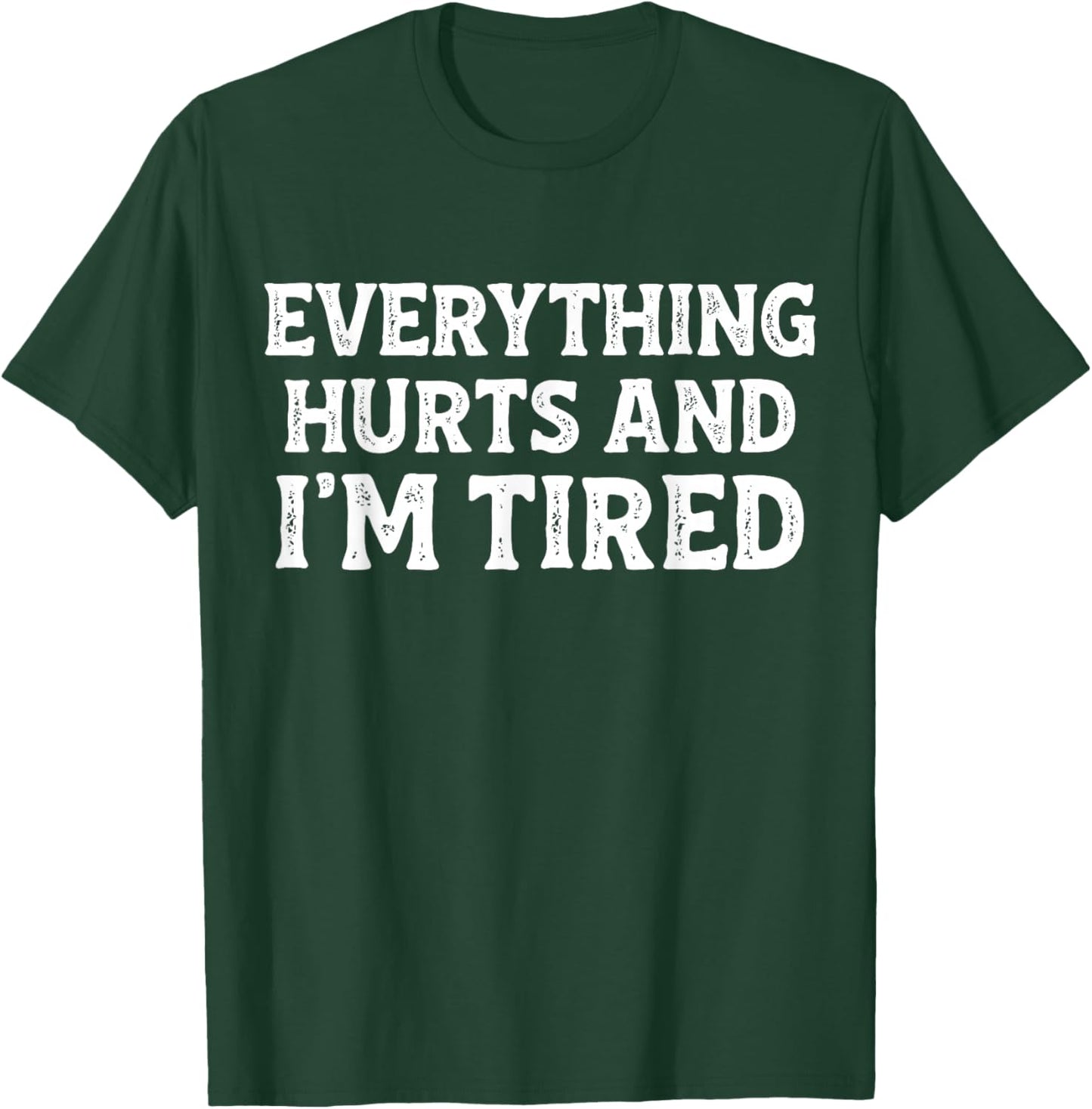 Funny Gym Exercise Yoga Everything Hurts and I'm Tired T-Shirt - T-Shirt | Forest