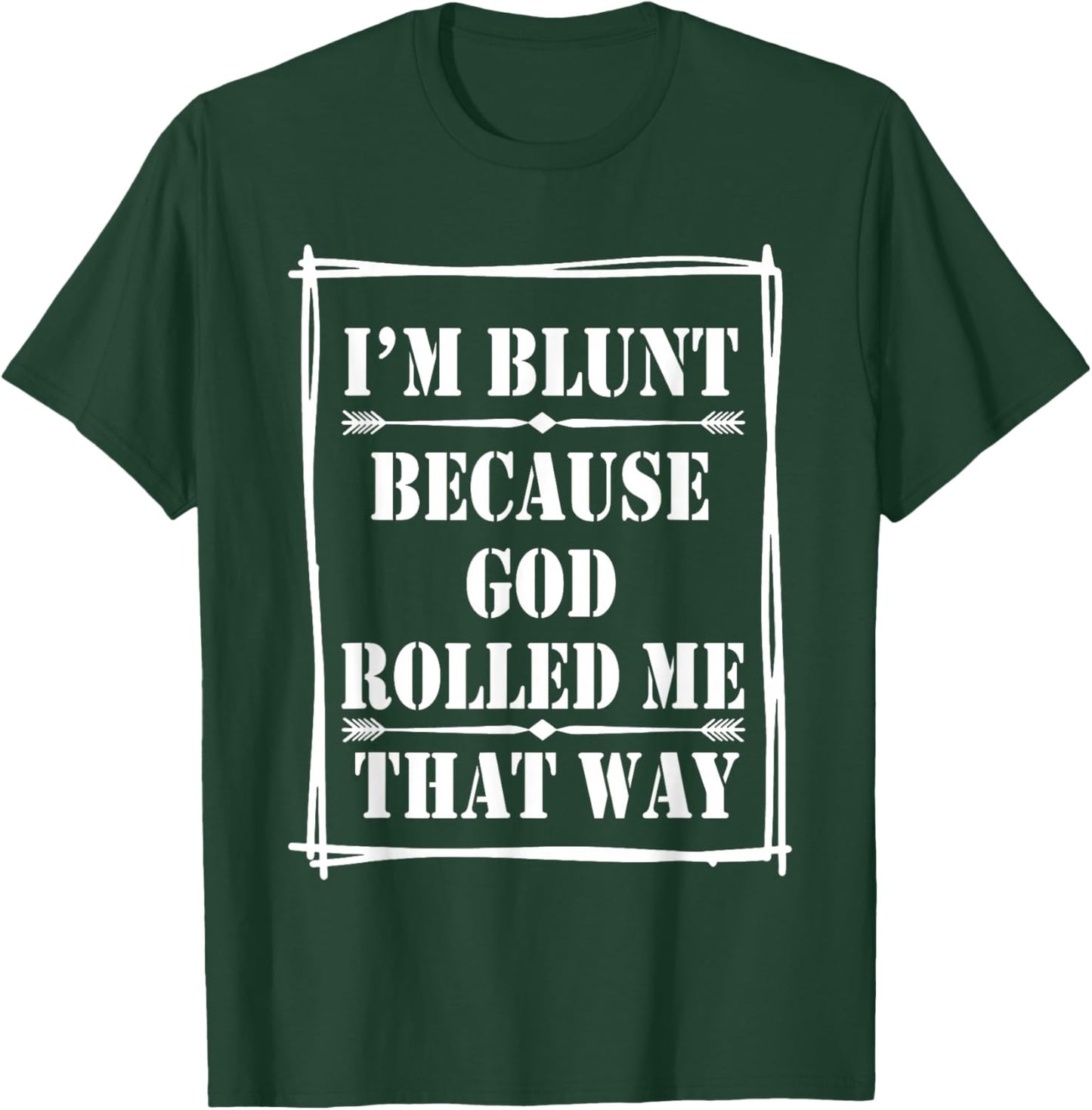 I'm Blunt Because God Rolled Me That Way T-Shirt - T-Shirt | Forest
