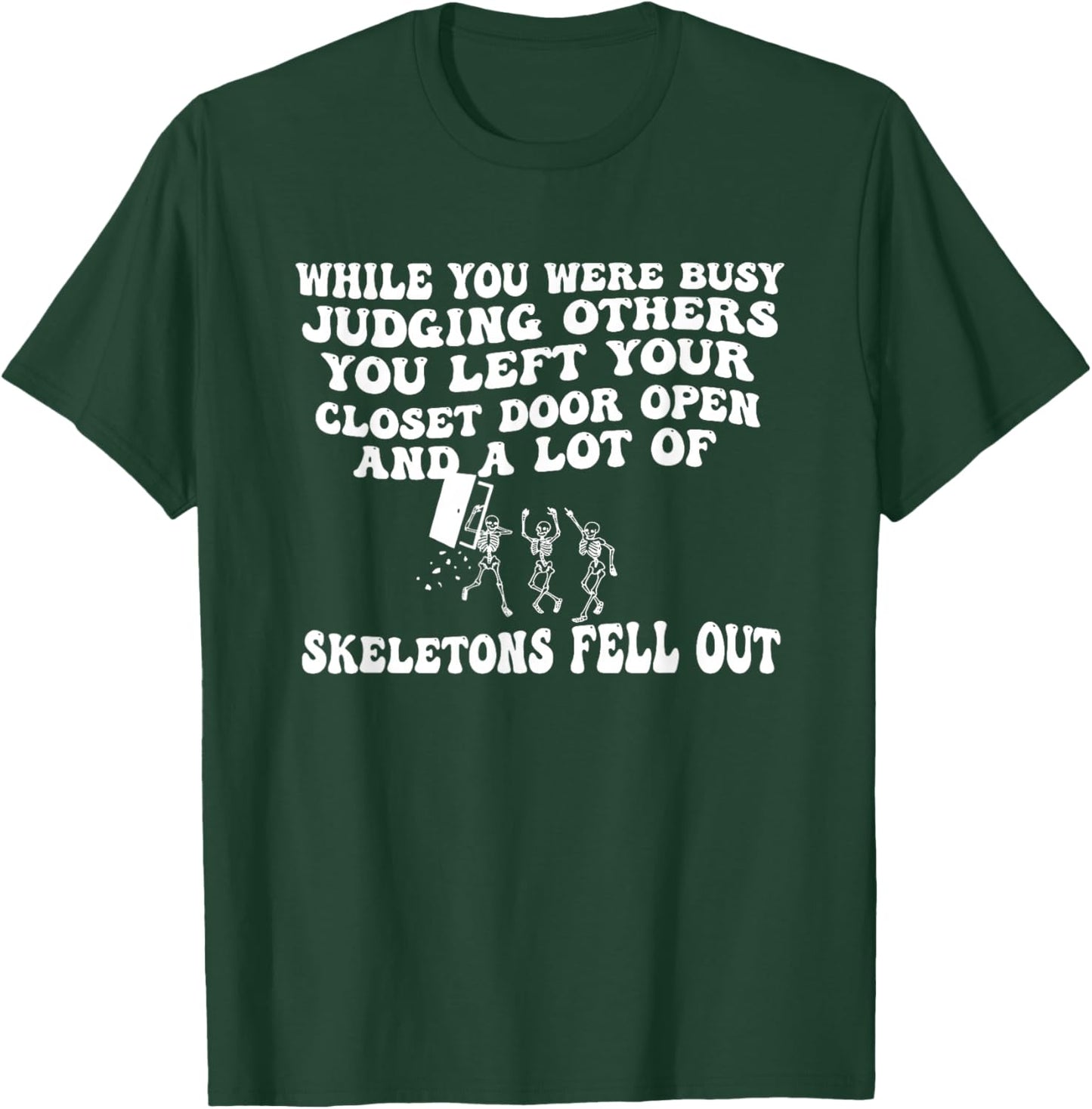 While You were Busy Judging Others You Left Your Closet Door T-Shirt - T-Shirt | Forest