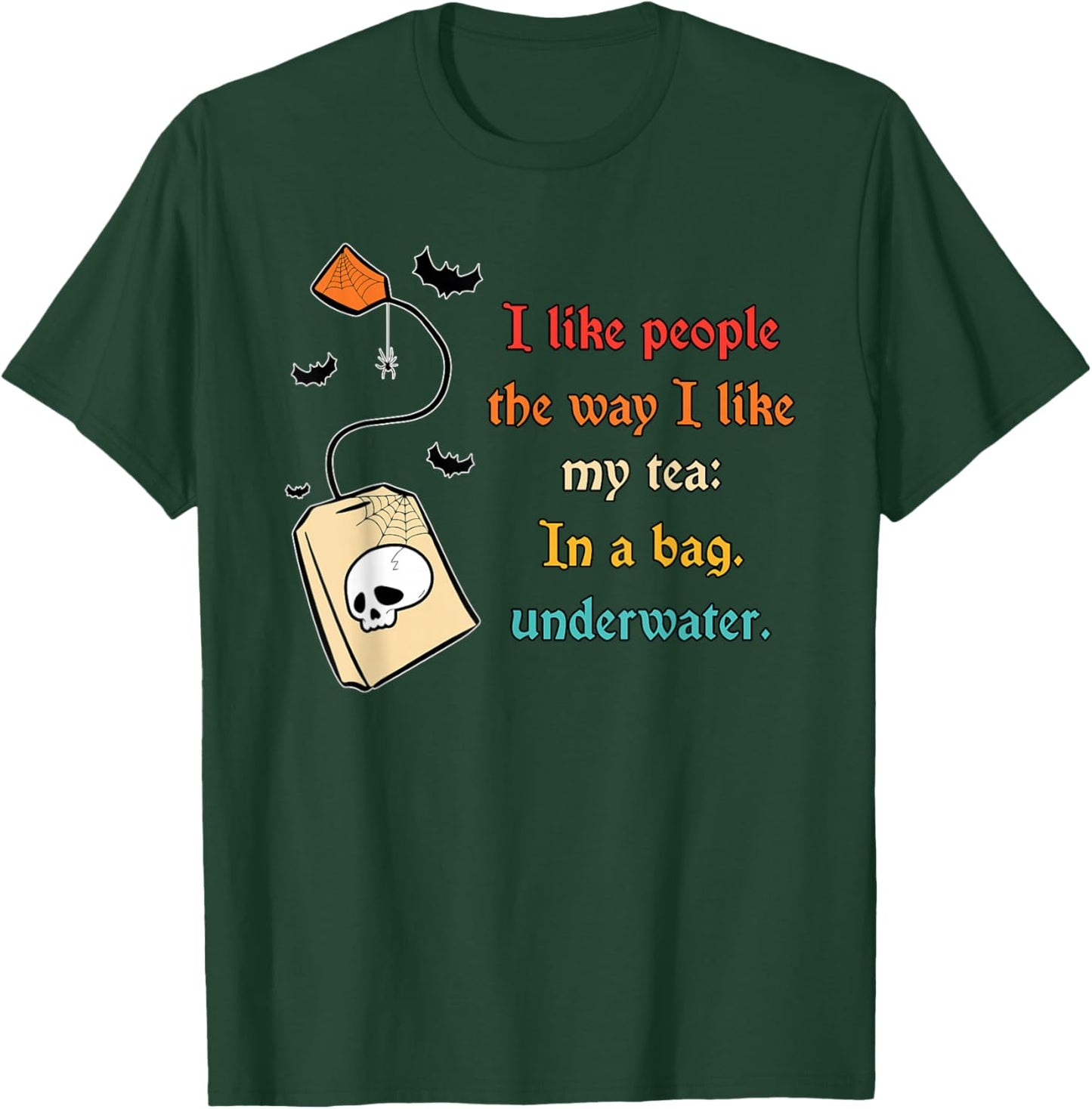 I Like People The Way I-Like My Tea in A Bag Funny Quote T-Shirt - T-Shirt | Forest