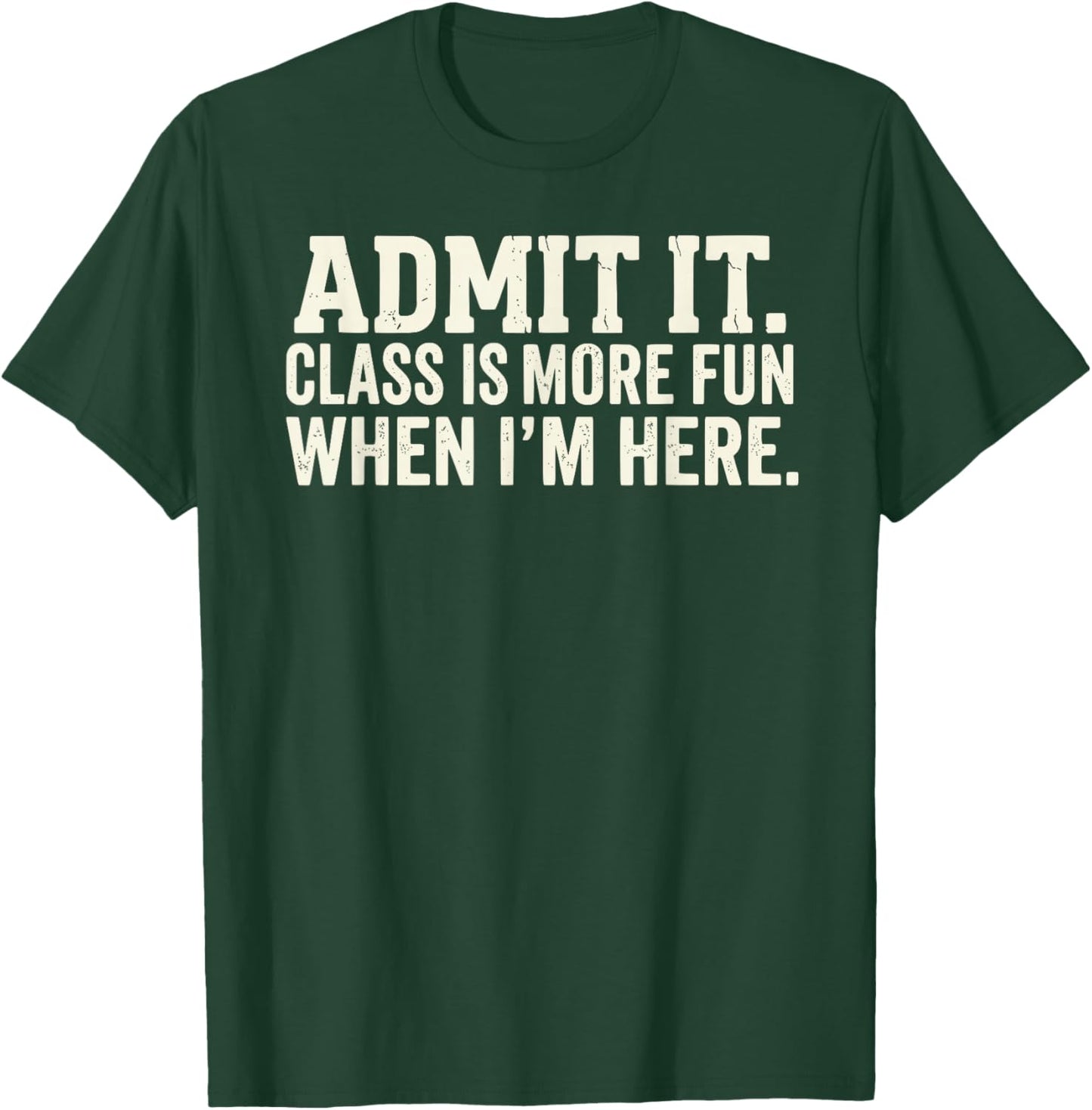 Admit It Class is More Fun When I’m Here Funny Student T-Shirt - T-Shirt | Forest