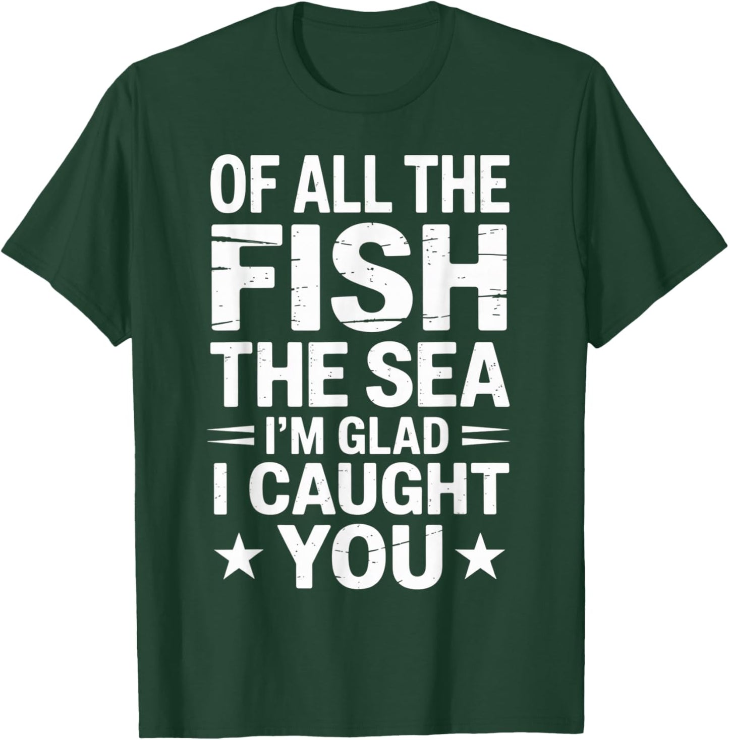 All The Fish in The Sea I'm Glad Caught You Funny Marriage T-Shirt - T-Shirt | Forest