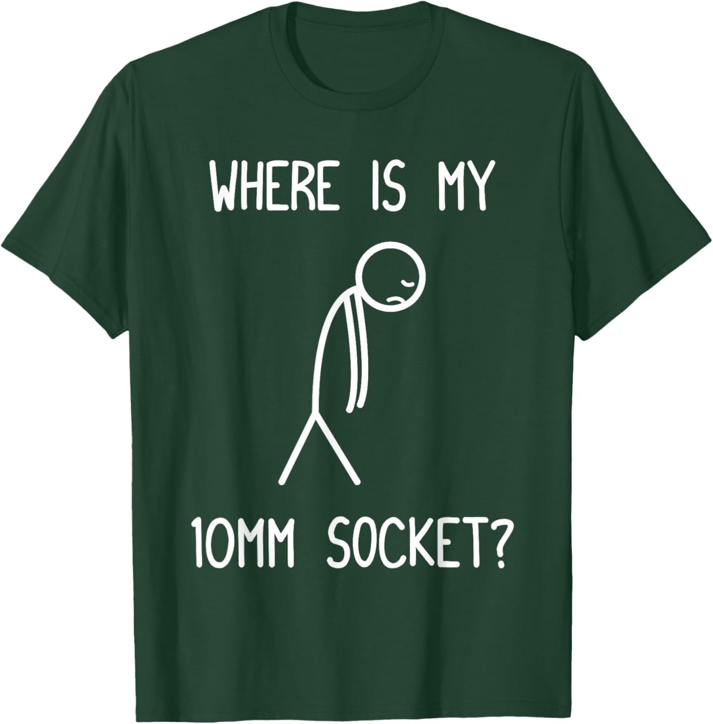 Where is My 10mm Socket? Car Lover Mechanic Garage Car Guy T-Shirt - T-Shirt | Forest