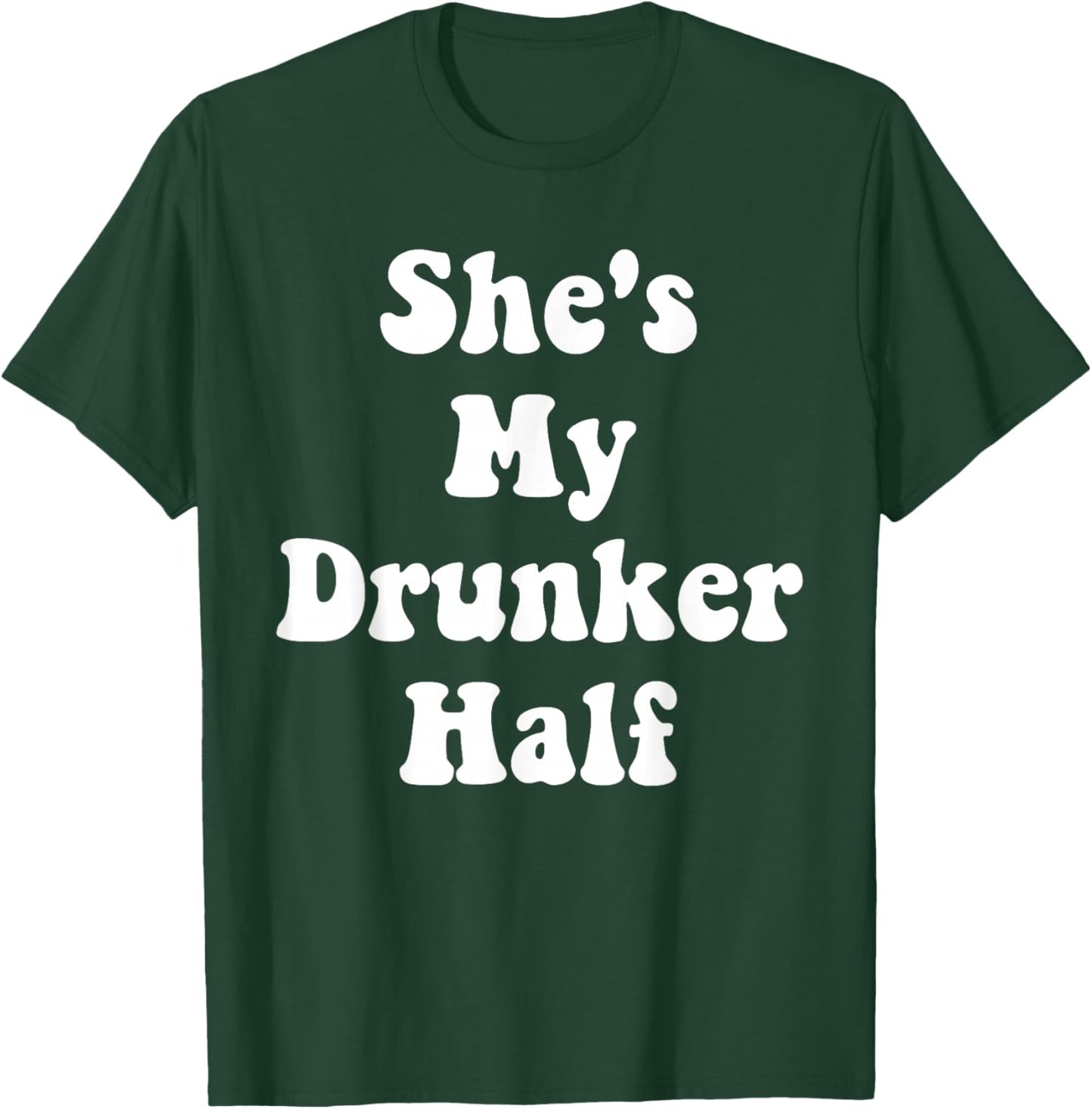 She's My Drunker Half Cute Funny Drunk Best Friends Matching T-Shirt - T-Shirt | Forest