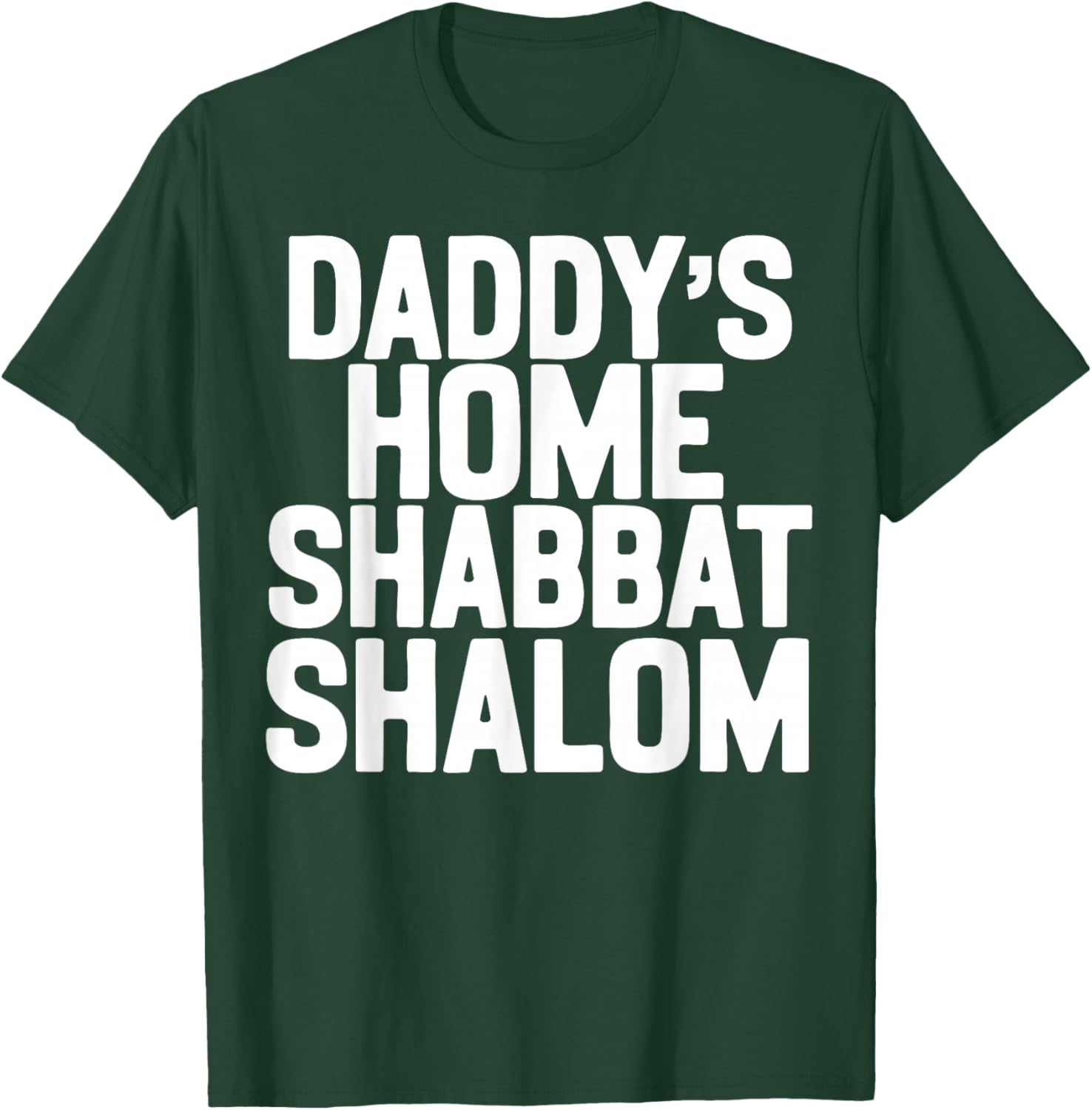 Daddy’s Home Shabbat Shalom Funny Podcast Quote Viral Humor T-Shirt - T-Shirt | Forest