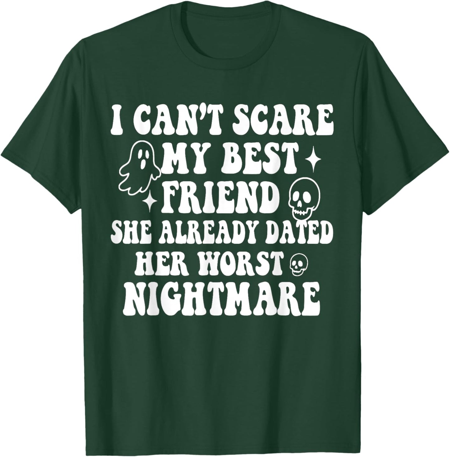 I Can't Scare My Best Friend She Already Dated Worst Ghost T-Shirt - T-Shirt | Forest