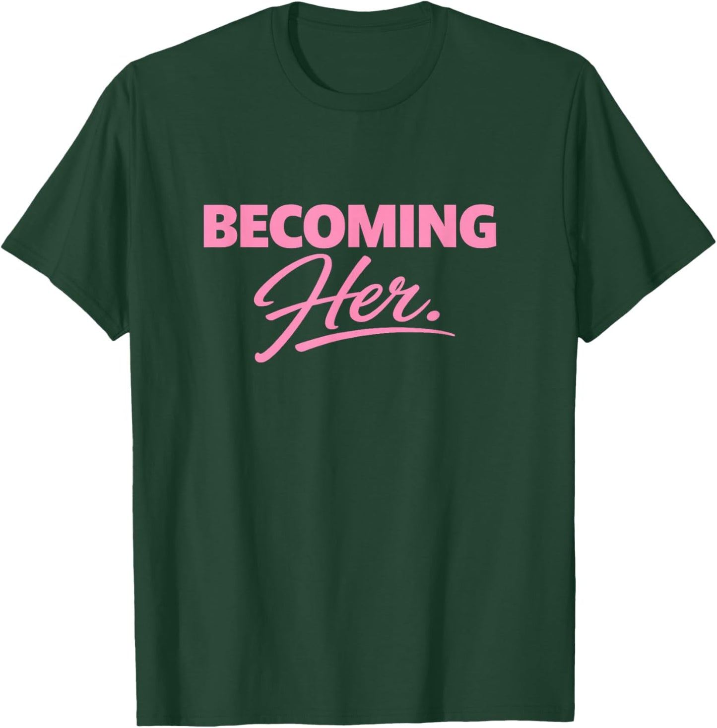 Becoming Her. T-Shirt - T-Shirt | Forest