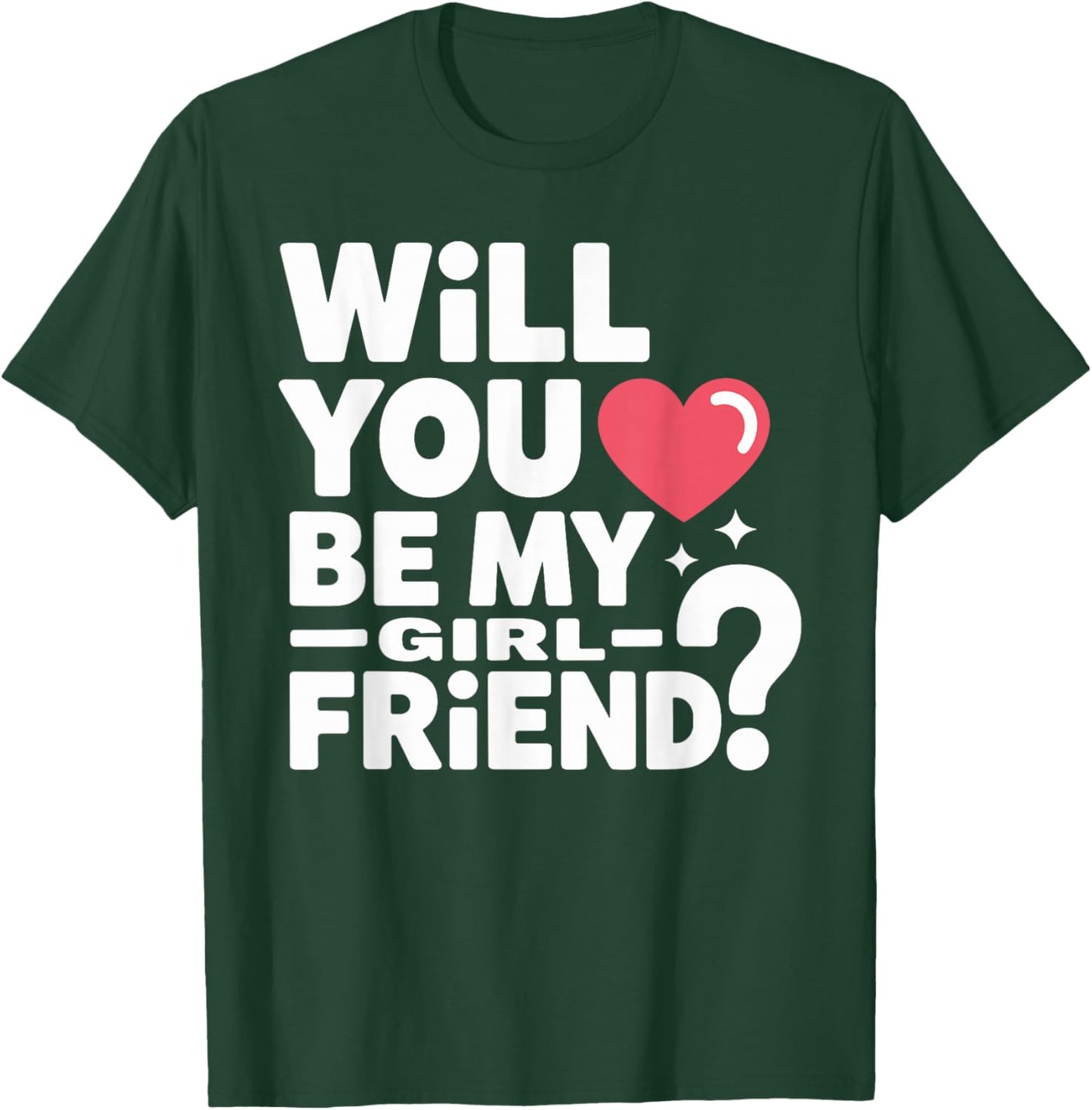 Will You Be My Girlfriend Unique Girlfriend Valentines T-Shirt - T-Shirt | Forest