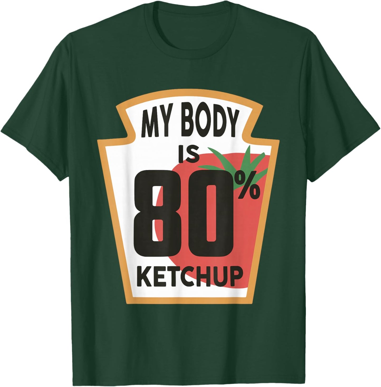 My Body is 80% Ketchup T-Shirt - T-Shirt | Forest