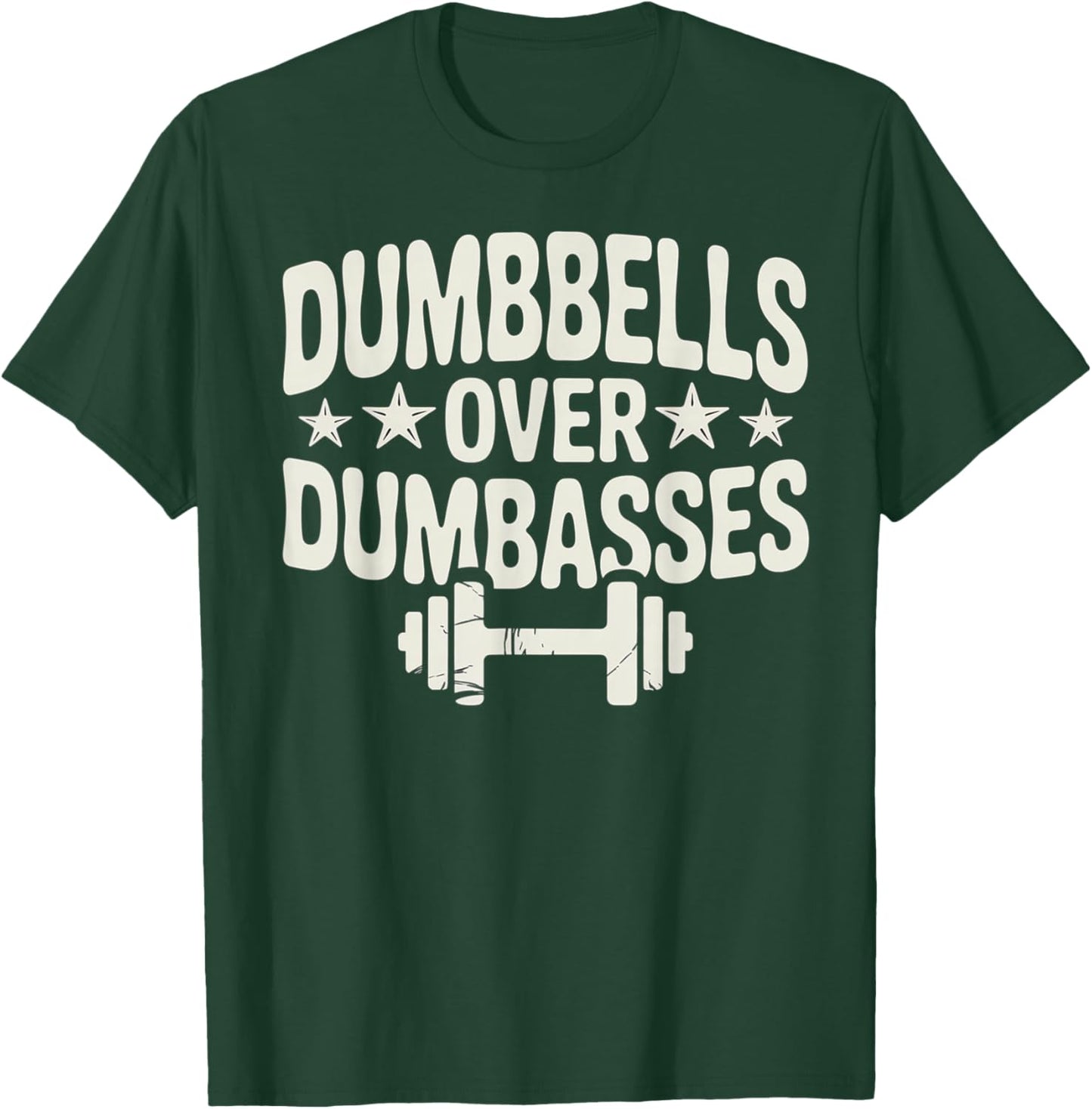 Dumbbells Over Dumbasses Gym Lover Workout Apparel T-Shirt - T-Shirt | Forest