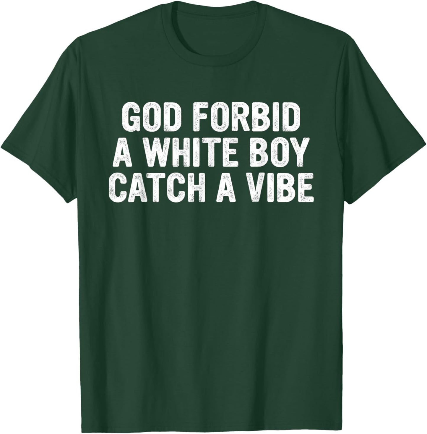 God Forbid A White Boy Catch A-Vibe Funny Quote T-Shirt - T-Shirt | Forest
