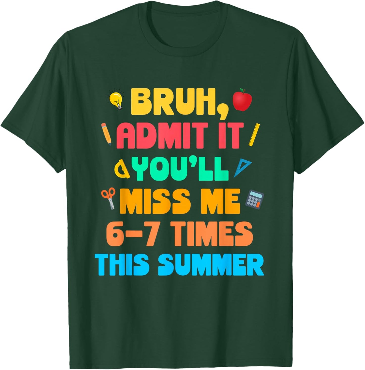 Bruh Admit It You'll Miss Me 6-7 Times This Summer T-Shirt - T-Shirt | Forest