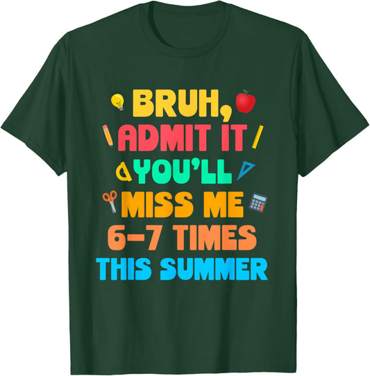 Bruh Admit It You'll Miss Me 6-7 Times This Summer T-Shirt - T-Shirt | Forest