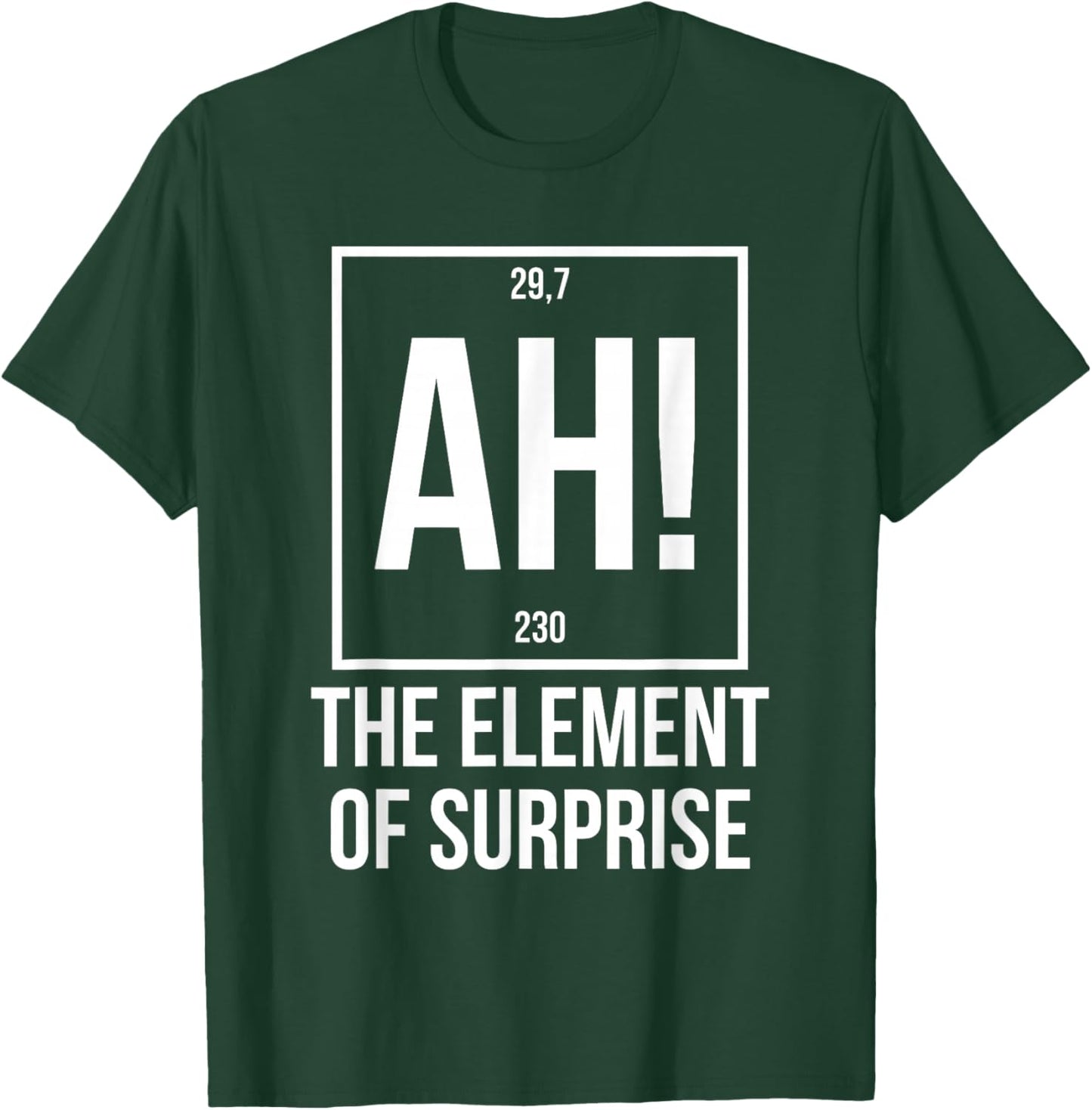 Ah The Element of Surprise Funny Science Teacher Sarcastic T-Shirt - T-Shirt | Forest