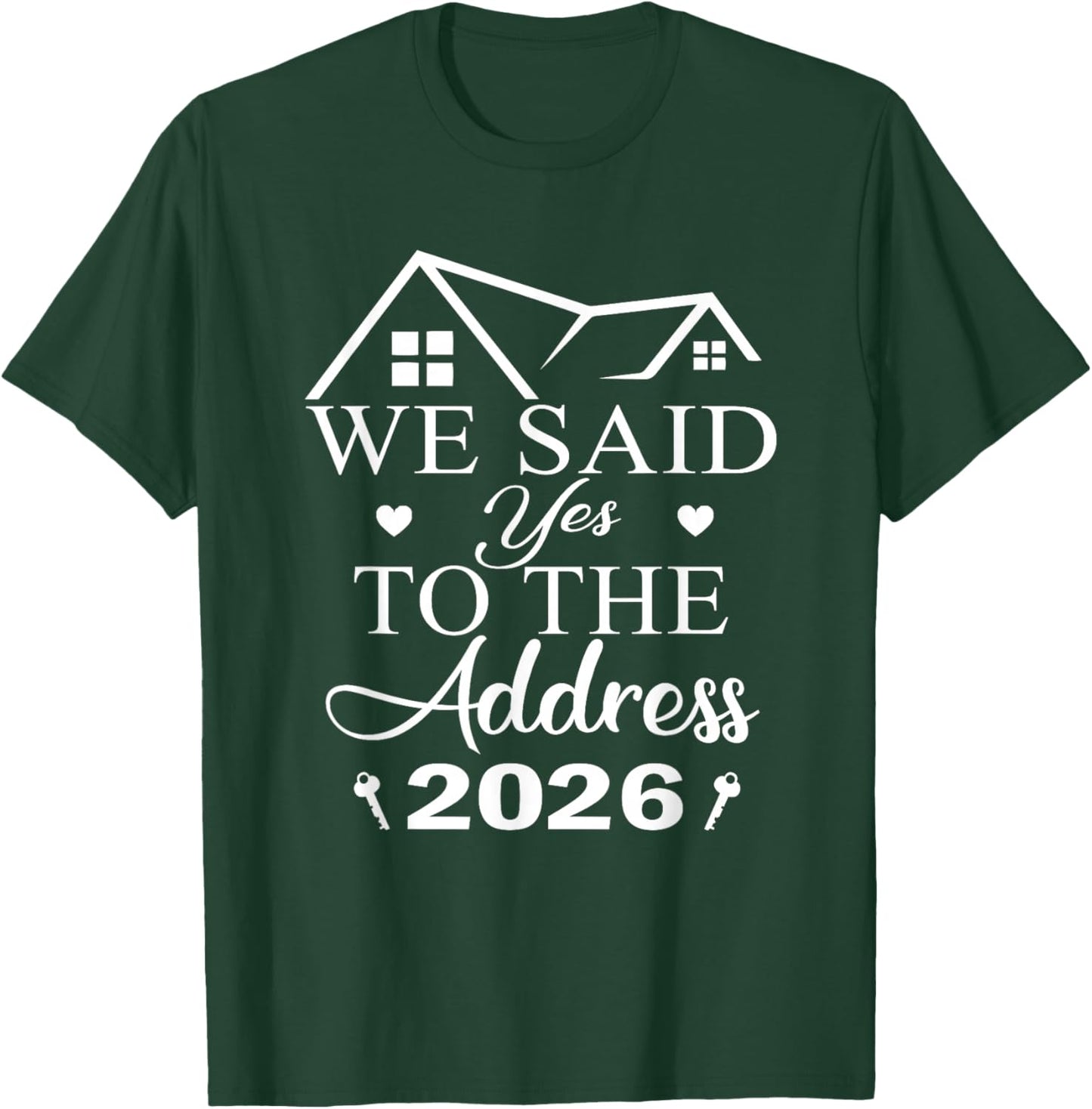 We Said Yes to The Address 2026 New Homeowner Housewarming T-Shirt - T-Shirt | Forest