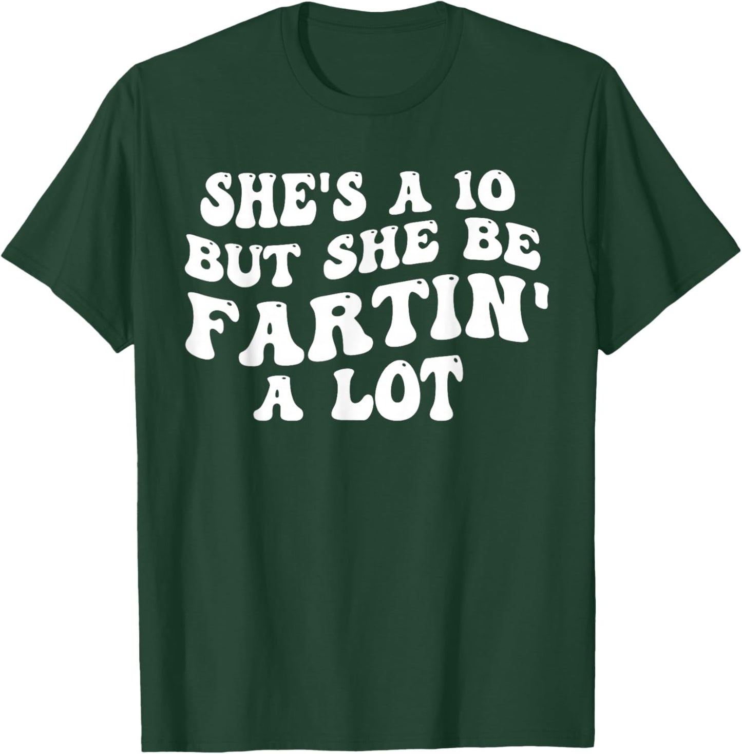 She's A 10 But She Be Fartin' A Lot Funny Saying Quote Women T-Shirt - T-Shirt | Forest