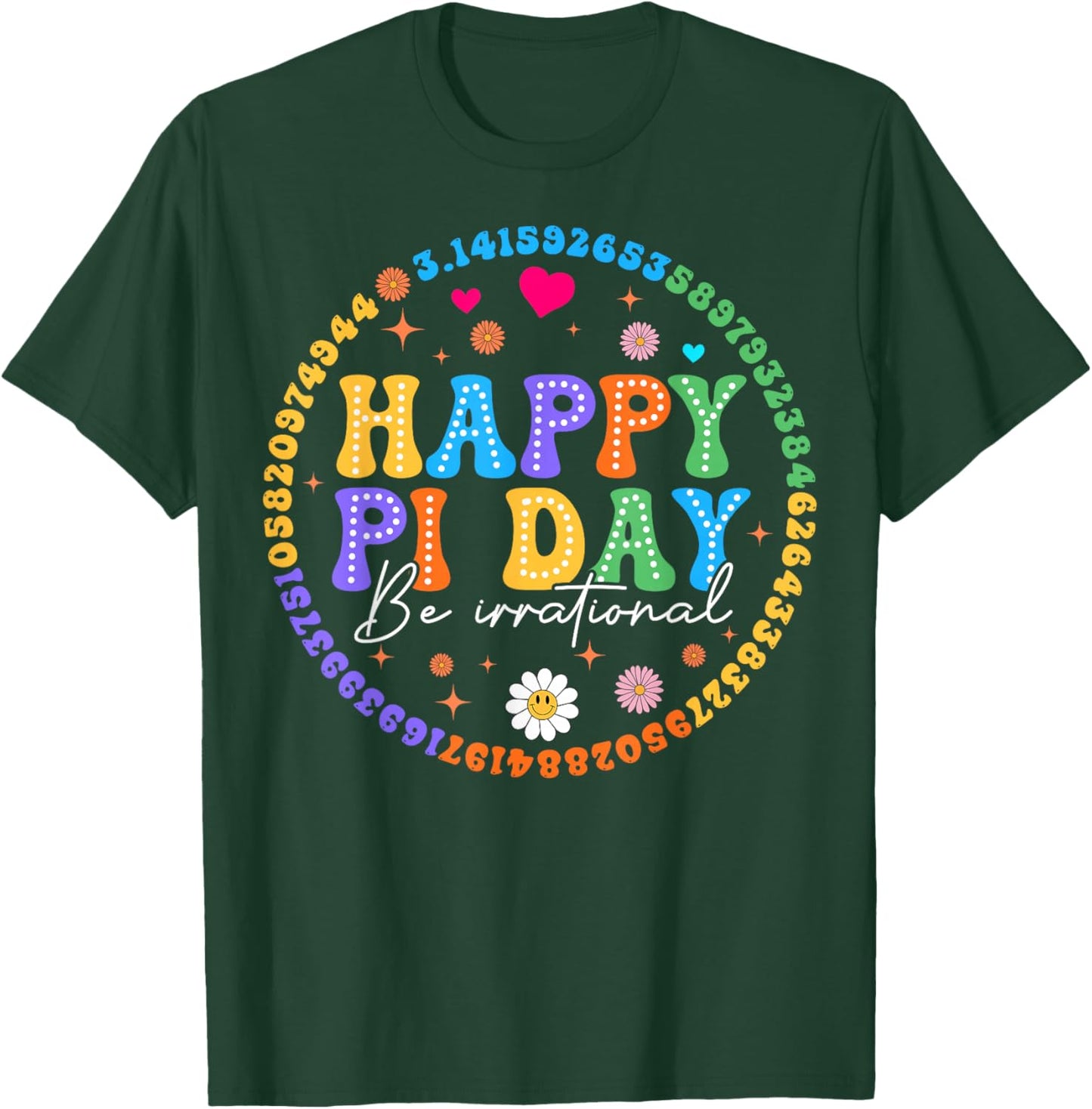 Happy Pi Day Be Irrational Math Lovers Teachers Student Kids T-Shirt - T-Shirt | Forest
