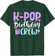 K Pop Birthday Crew Korean Pop Birthday Party T-Shirt - T-Shirt | Forest