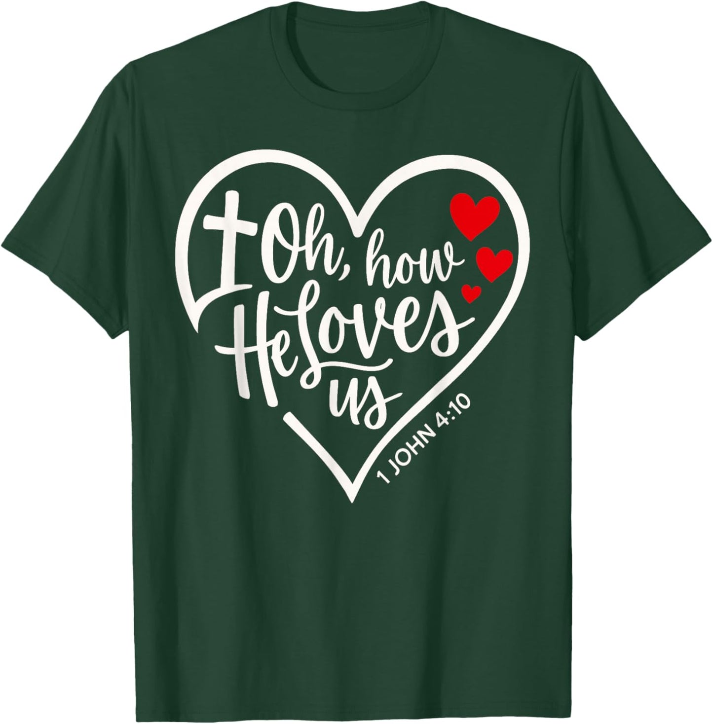 Oh How He Loves Us Christian Jesus Bible Verse T-Shirt - T-Shirt | Forest